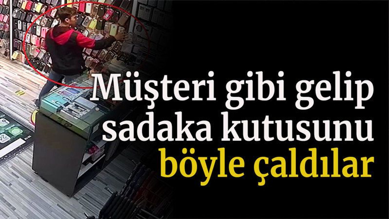 Müşteri gibi gelip sadaka kutusunu böyle çaldılar
